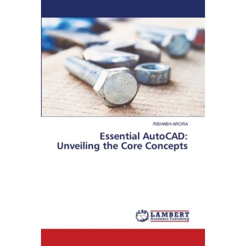 (영문도서) Essential AutoCAD: Unveiling the Core Concepts Paperback, LAP Lambert Academic Publis..., English, 9786207476497