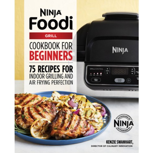 The Official Ninja Foodi Grill Cookbook for Beginners: 75 Recipes for Indoor Grilling and Air Frying... Paperback, Rockridge Press, English, 9781641529426