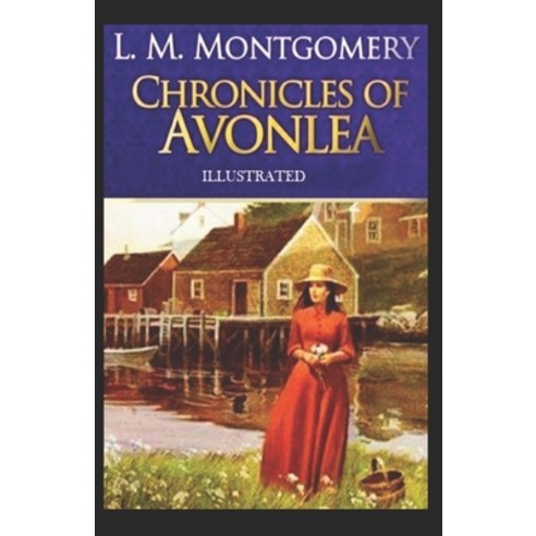 Chronicles of Avonlea Illustrated Paperback, Independently Published