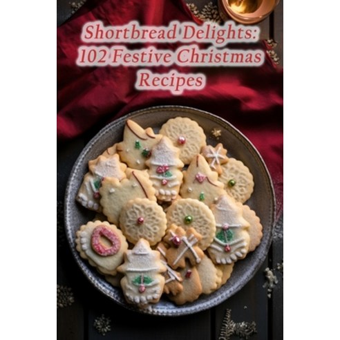 (영문도서) Shortbread Delights: 102 Festive Christmas Recipes Paperback, Independently Published, English, 9798859369225