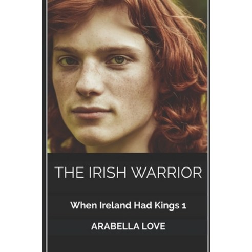 The Irish Warrior: When Ireland Had Kings 1 Paperback, Independently Published