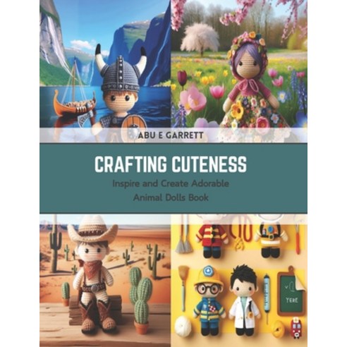 (영문도서) Crafting Cuteness: Inspire and Create Adorable Animal Dolls Book Paperback, Independently Published, English, 9798876201317