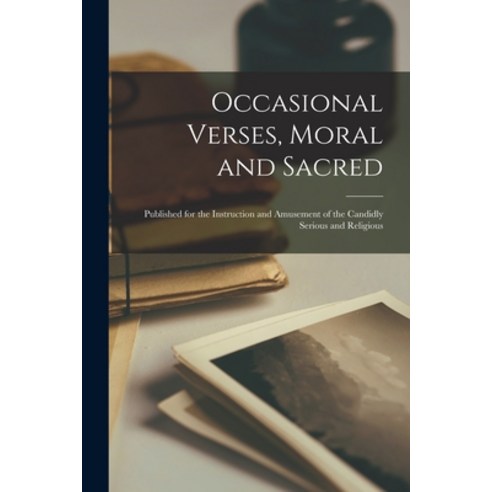 (영문도서) Occasional Verses Moral and Sacred: Published for the Instruction and Amusement of the Candi... Paperback, Legare Street Press, English, 9781015337046