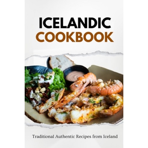 (영문도서) Icelandic Cookbook: Traditional Authentic Recipes from Iceland Paperback, Independently Published, English, 9798865663584