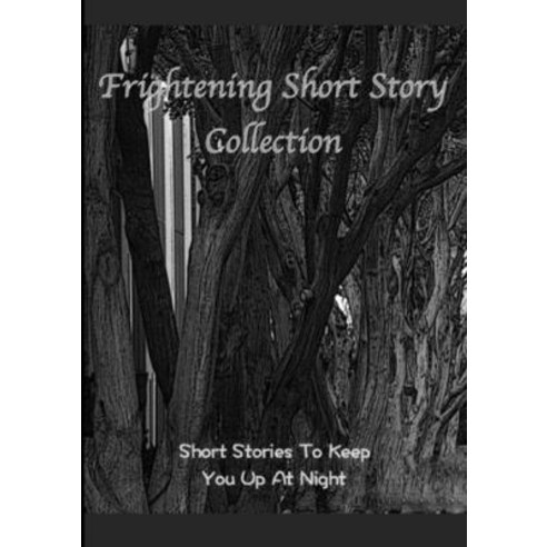 Frightening Short Story Collection Short Stories To Keep You Up At Night Paperback, Lulu.com, English, 9781326459918