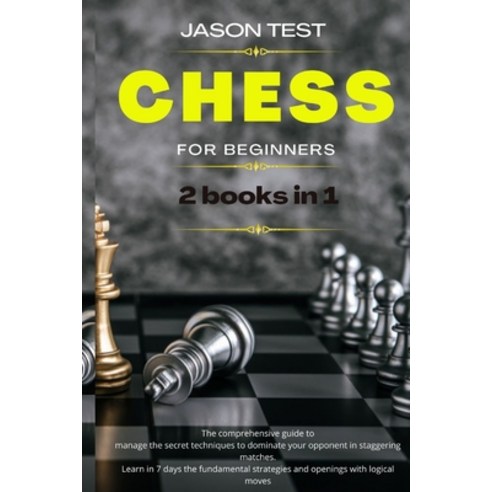 Chess for Beginners: The comprehensive guide to manage the secret techniques to dominate your oppone... Paperback, Independently Published, English, 9789918608256