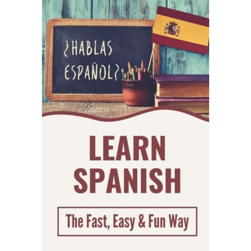 (영문도서) Learn Spanish: The Fast Easy & Fun Way: Learn Spanish Paperback, Independently Published, English, 9798538441778