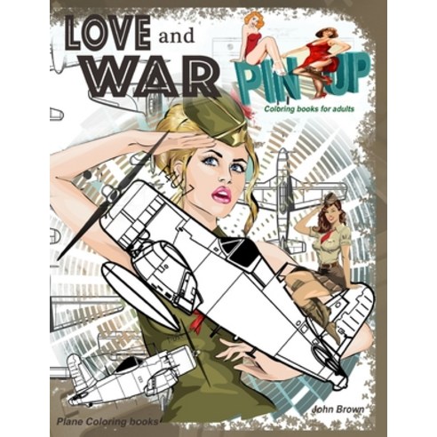 Pinup Coloring books for adults LOVE and WAR Plane Coloring books: Relaxation coloring books for men Paperback, Independently Published