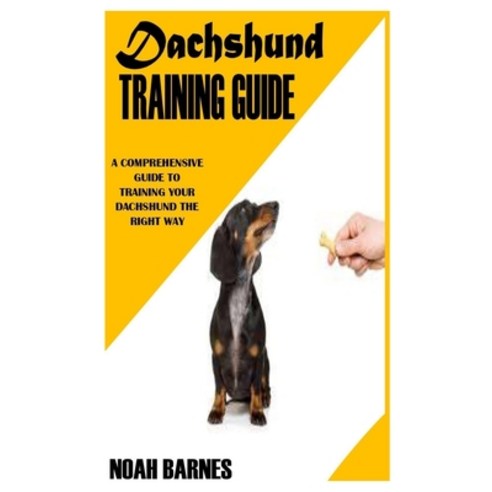 (영문도서) Dachshund Training Guide: A Comprehensive Guide to Training Your Dachshund the Right Way Paperback, Independently Published, English, 9798477870271