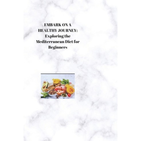 (영문도서) Embark on a Healthy Journey: Exploring the Mediterranean Diet for Beginners Paperback, Independently Published, English, 9798878560399