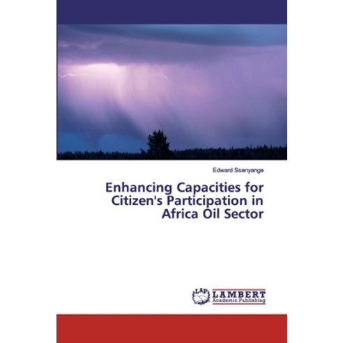 Enhancing Capacities for Citizen''s Participation in Africa Oil Sector Paperback, LAP Lambert Academic Publishing