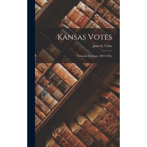 (영문도서) Kansas Votes; National Elections 1859-1956 Hardcover, Hassell Street Press, English, 9781013553103
