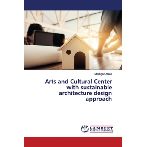 Arts and Cultural Center with sustainable architecture design approach Paperback, LAP Lambert Academic Publis..., English, 9786200115331