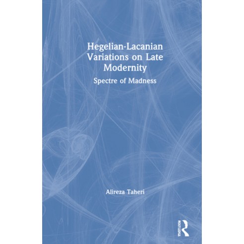 Hegelian-Lacanian Variations on Late Modernity: Spectre of Madness Hardcover, Routledge, English, 9780367523084