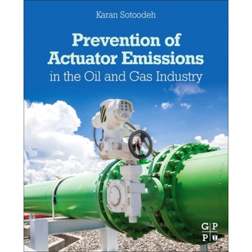 (영문도서) Prevention of Actuator Emissions in the Oil and Gas Industry Paperback, Gulf Professional Publishing