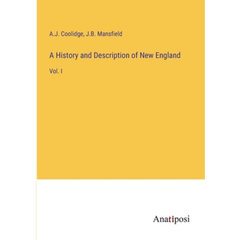 (영문도서) A History and Description of New England: Vol. I Paperback, Anatiposi Verlag, English, 9783382301866