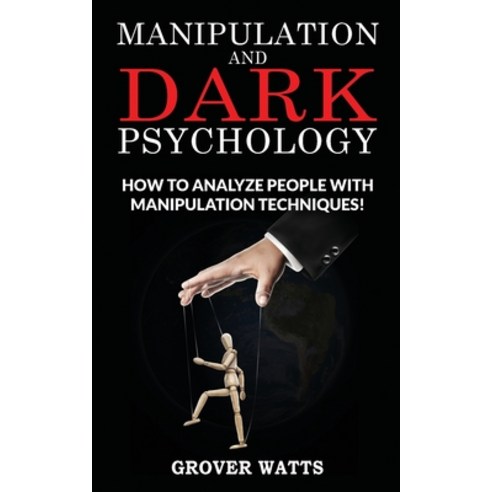 (영문도서) Manipulation and Dark Psychology: How to Analyze People with Manipulation Techniques! Body La... Paperback, Grover Watts, English, 9781802763225