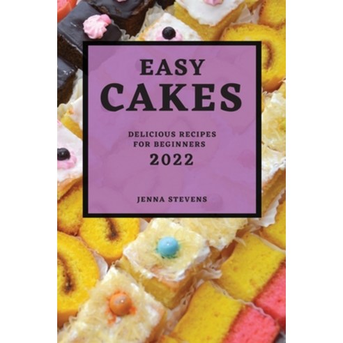 (영문도서) Easy Cakes 2022: Delicious Recipes for Beginners Paperback, Jenna Stevens, English, 9781804508206