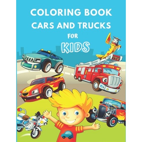 Coloring Book Cars and Trucks for Kids: Cute Coloring Book Cars Vehicles And Trucks For Kids & Tod... Paperback, Independently Published, English, 9798742174684