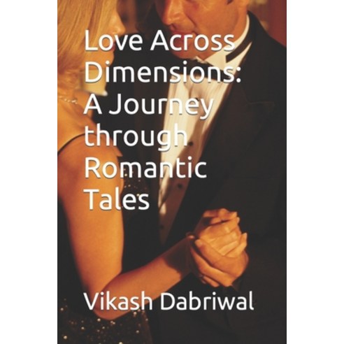 (영문도서) Love Across Dimensions: A Journey through Romantic Tales Paperback, Independently Published, English, 9798859355228