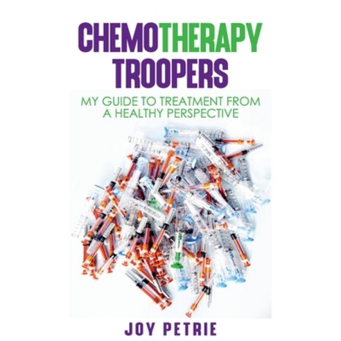 Chemotherapy Troopers: My Guide to Treatment from a Healthy Perspective Paperback, Bee Natural Skincare