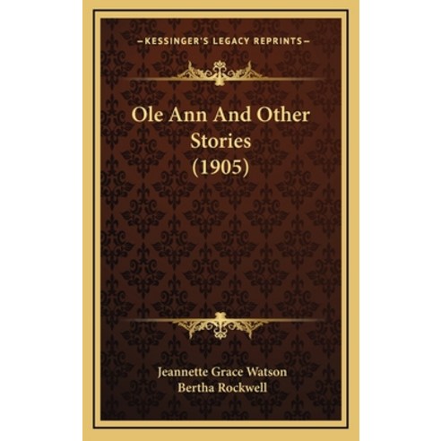 Ole Ann And Other Stories (1905) Hardcover, Kessinger Publishing