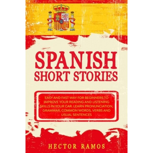 Spanish Short Stories: Easy and Fast Way for Beginners to Improve your Reading and Listening Skills ... Paperback, Independently Published