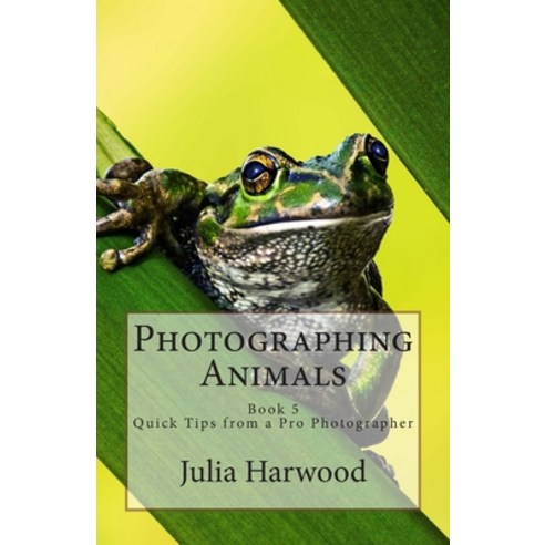 (영문도서) Photographing Animals: Book 5 Paperback, Createspace Independent Pub..., English, 9781512119961