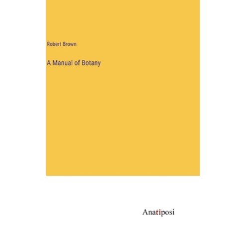 (영문도서) A Manual of Botany Hardcover, Anatiposi Verlag, English, 9783382505356