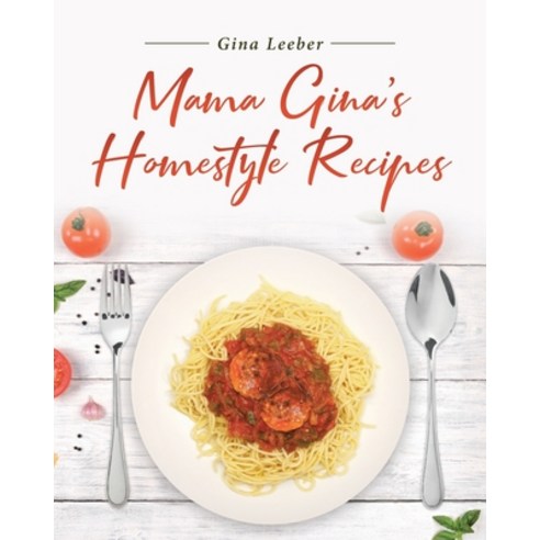 (영문도서) Mama Gina''s Homestyle Recipes Paperback, Page Publishing, Inc., English, 9781647018573