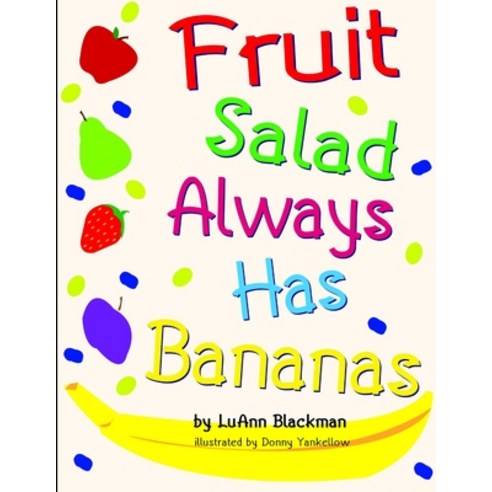 (영문도서) Fruit Salad Always Has Bananas Paperback, Lulu.com, English, 9781105599101