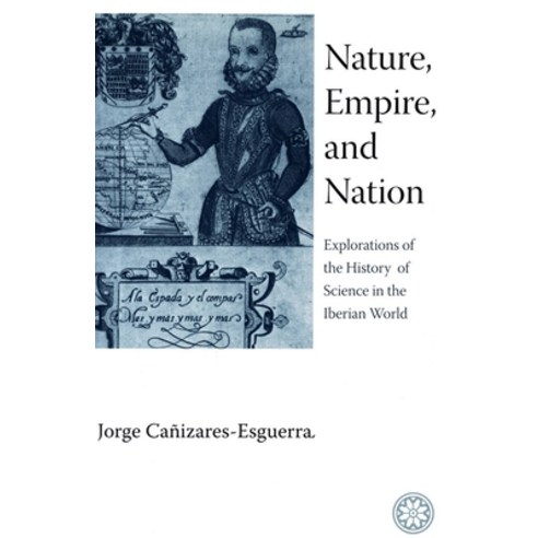 (영문도서) Nature Empire and Nation: Explorations of the History of Science in the Iberian World Paperback, Stanford University Press, English, 9780804755443