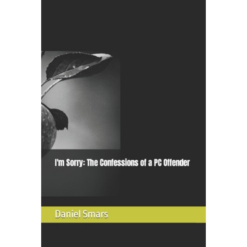(영문도서) I''m Sorry: The Confessions of a PC Offender Paperback, Independently Published, English, 9798632235624