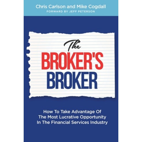 The Broker''s Broker: How To Take Advantage Of The Most Lucrative Opportunity In The Financial Servic... Paperback, Independently Published, English, 9798699501762