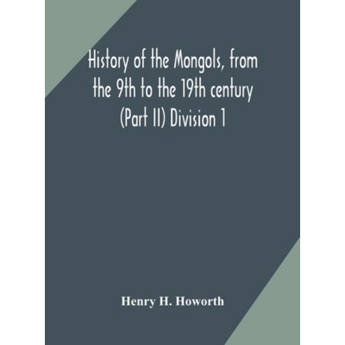 History of the Mongols from the 9th to the 19th century (Part II) The so-called Tartars of Russia a... Hardcover, Alpha Edition