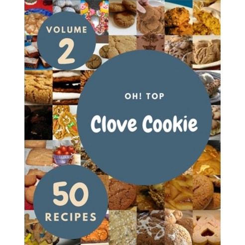 (영문도서) Oh! Top 50 Clove Cookie Recipes Volume 2: A Timeless Clove Cookie Cookbook Paperback, Independently Published, English, 9798502230957