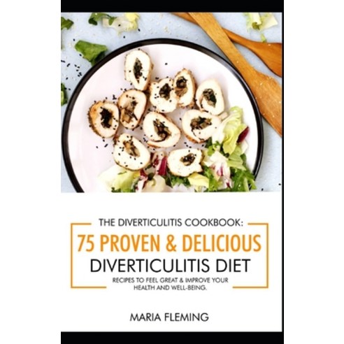 (영문도서) The Diverticulitis Cookbook: 75 Proven & Delicious Diverticulitis Diet Recipes to Feel Great ... Paperback, Independently Published