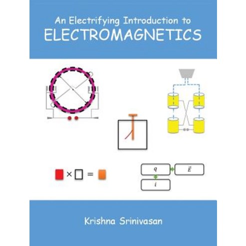 An Electrifying Introduction to Electromagnetics Hardcover, Krishna Srinivasan