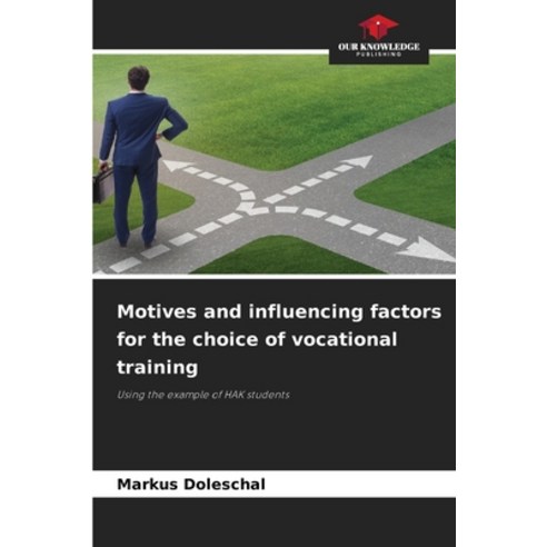 (영문도서) Motives and influencing factors for the choice of vocational training Paperback, Our Knowledge Publishing, English, 9786207629305