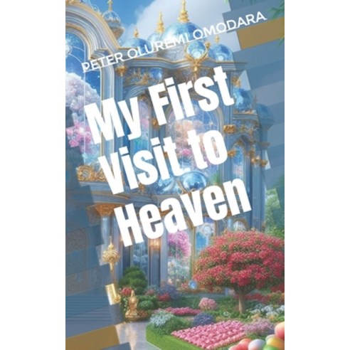 (영문도서) My First Visit to Heaven Paperback, Independently Published, English, 9798883891464