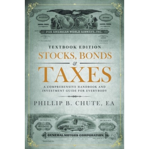 Stocks Bonds & Taxes: Textbook Edition: A Comprehensive Handbook and Investment Guide for Everybody Paperback, Phillip B. Chute