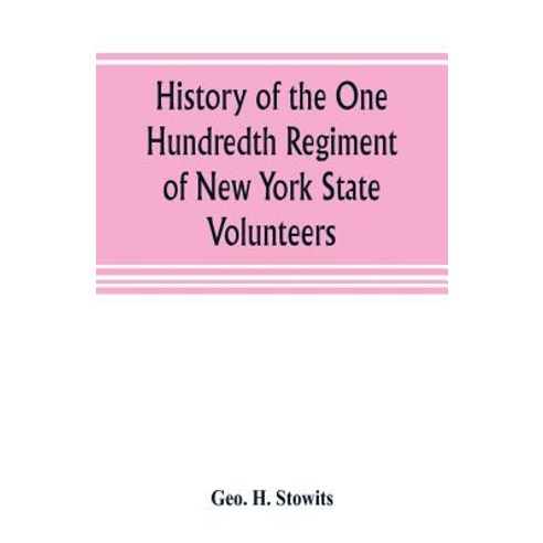 (영문도서) History of the One Hundredth Regiment of New York State Volunteers: being a record of its ser... Paperback, Alpha Edition, English, 9789353805197
