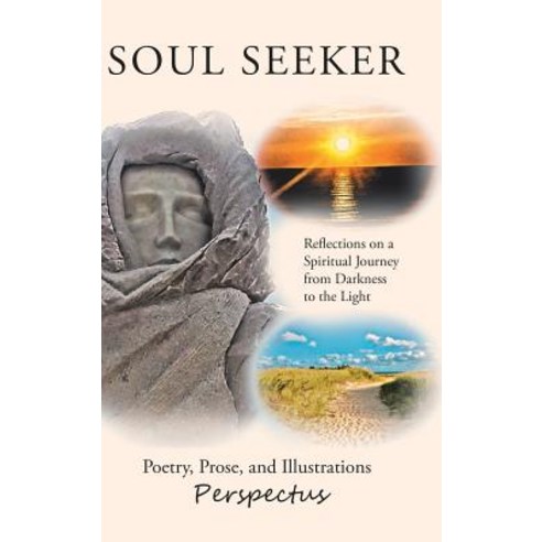 Soul Seeker: Reflections on a Spiritual Journey from Darkness to the Light Hardcover, Balboa Press