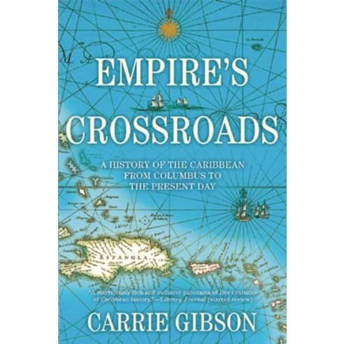 Empire''s Crossroads: A History of the Caribbean from Columbus to the Present Day, Grove Pr