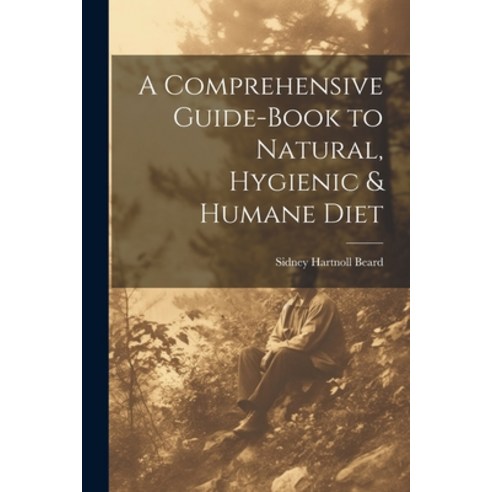 (영문도서) A Comprehensive Guide-book to Natural Hygienic & Humane Diet Paperback, Legare Street Press, English, 9781021990921