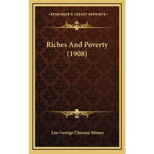 Riches And Poverty (1908) Hardcover, Kessinger Publishing