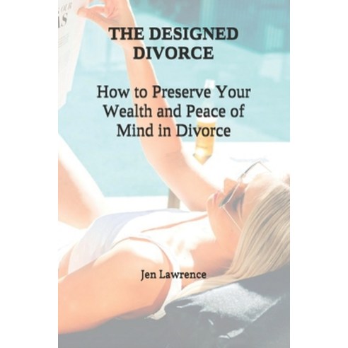 The Designed Divorce: How to preserve your wealth and peace of mind in divorce Paperback, Independently Published, English, 9798574985458