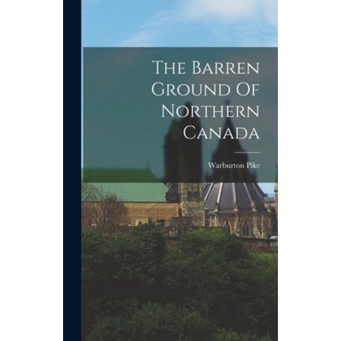 (영문도서) The Barren Ground Of Northern Canada Hardcover, Legare Street Press, English, 9781015577367