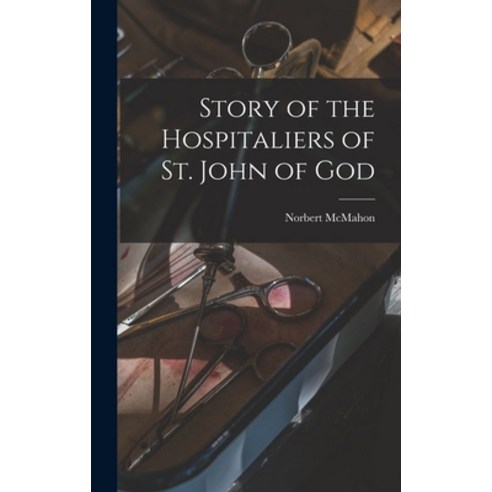 (영문도서) Story of the Hospitaliers of St. John of God Hardcover, Hassell Street Press, English, 9781014279330