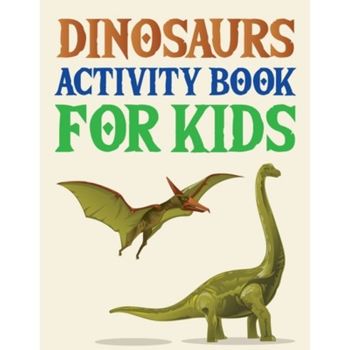 Dinosaurs Activity Book For Kids: The Dinosaur Coloring Book Paperback, Independently Published, English, 9798740157542